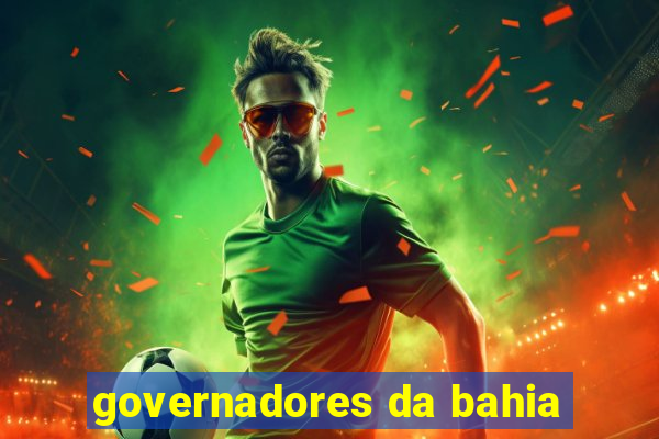 governadores da bahia